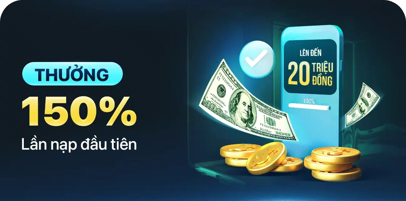 thưởng 150% cho lần nạp đầu tiên